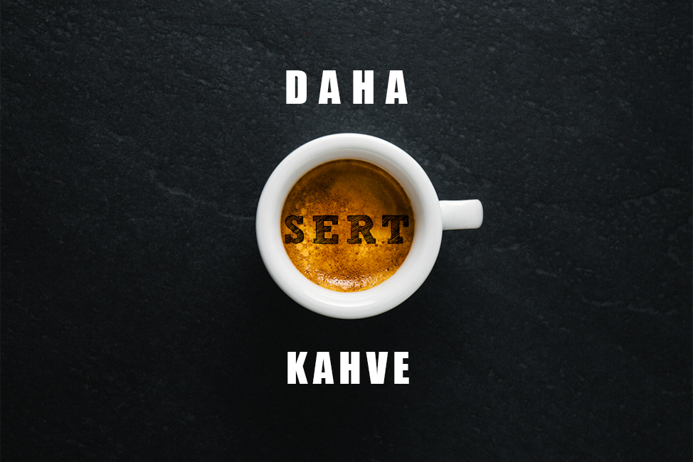 Daha Sert Kahve İçmek İçin